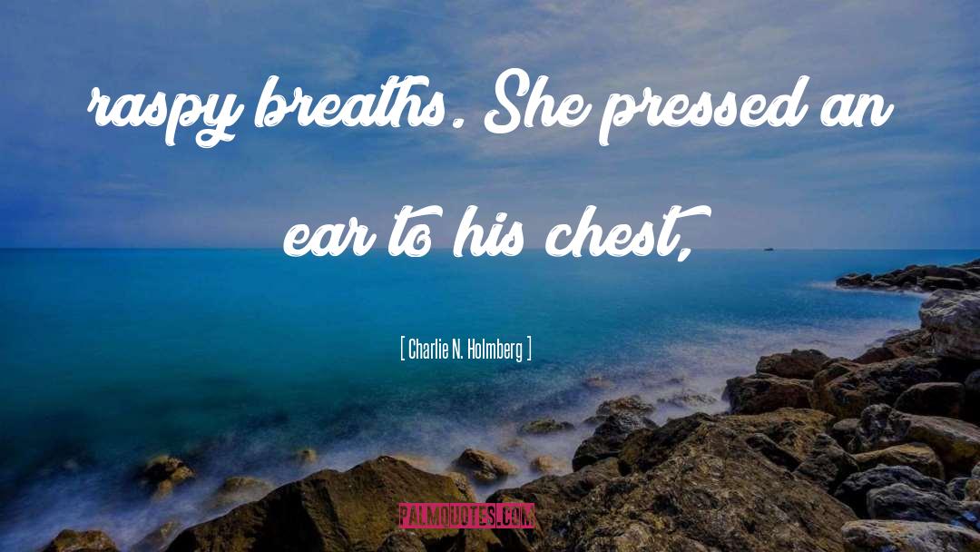 Charlie N. Holmberg Quotes: raspy breaths. She pressed an