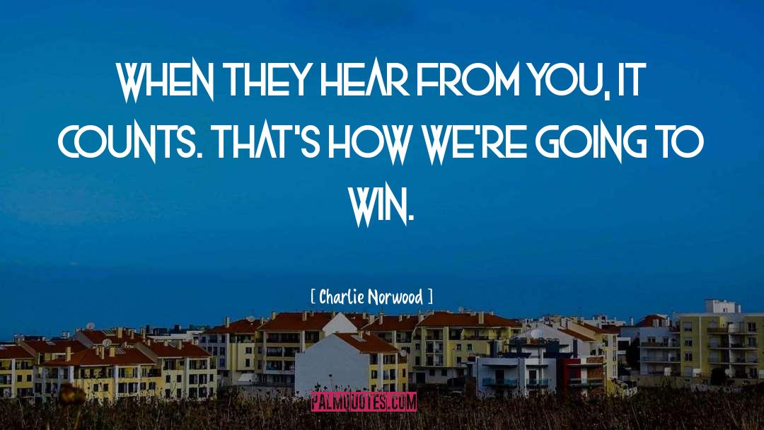 Charlie Norwood Quotes: When they hear from you,