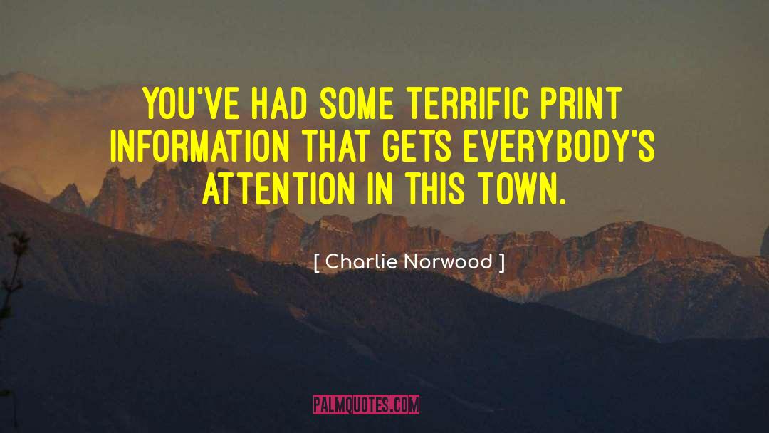 Charlie Norwood Quotes: You've had some terrific print