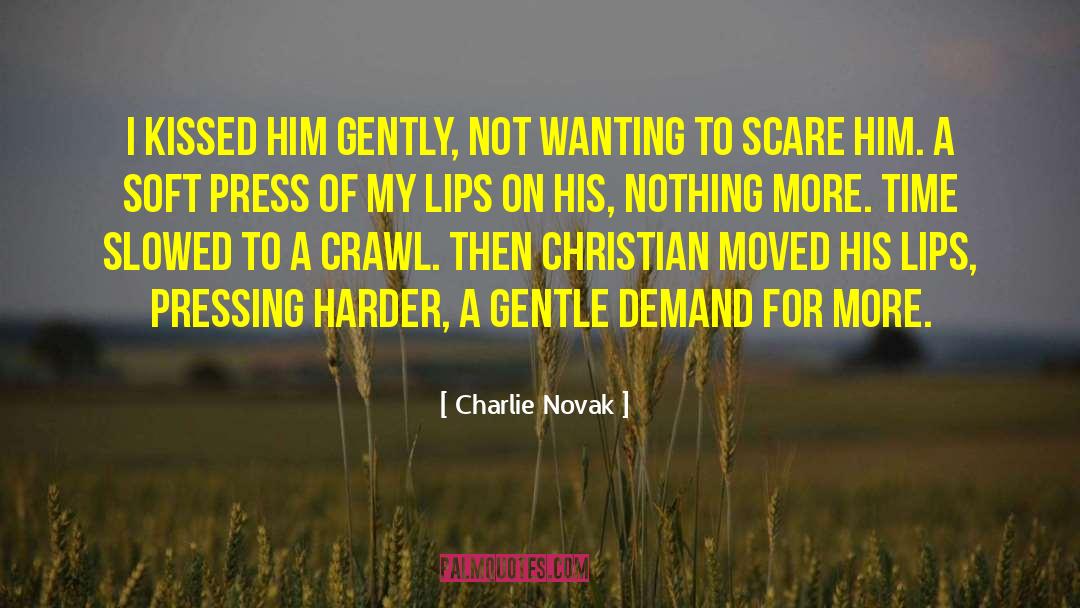 Charlie Novak Quotes: I kissed him gently, not