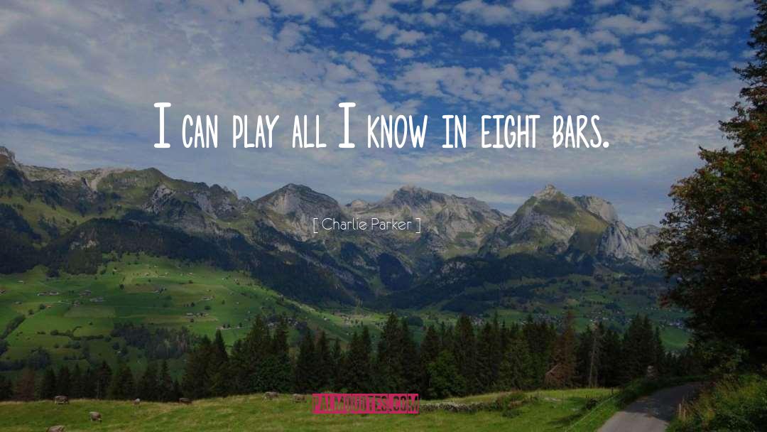 Charlie Parker Quotes: I can play all I