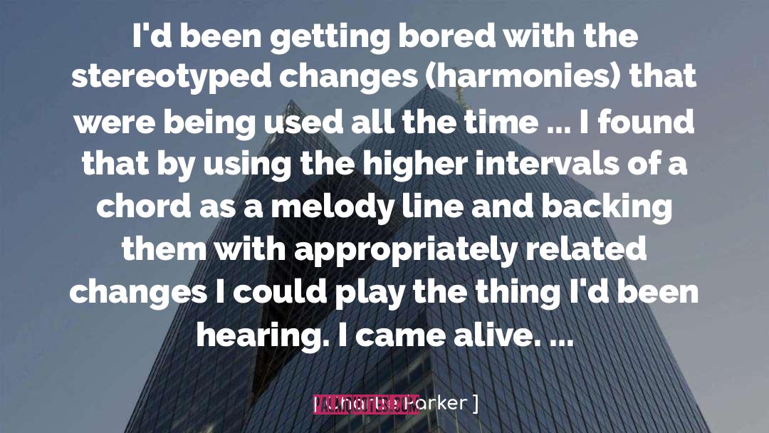 Charlie Parker Quotes: I'd been getting bored with