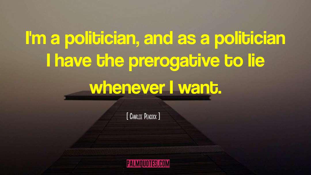 Charlie Peacock Quotes: I'm a politician, and as