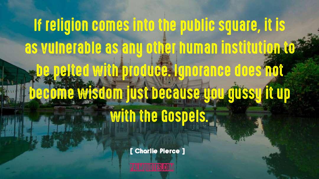 Charlie Pierce Quotes: If religion comes into the