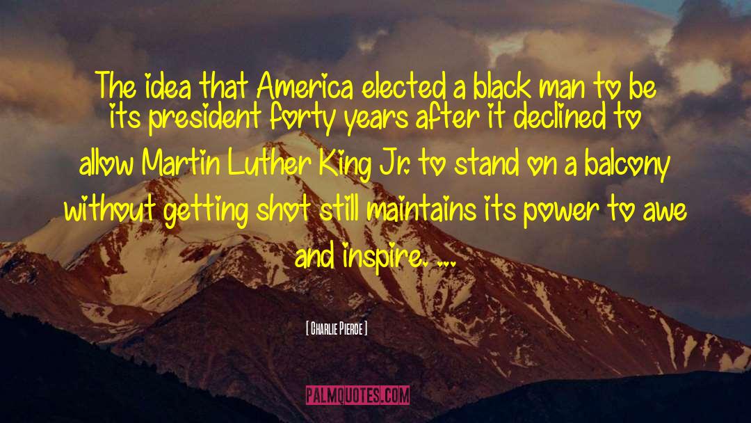 Charlie Pierce Quotes: The idea that America elected