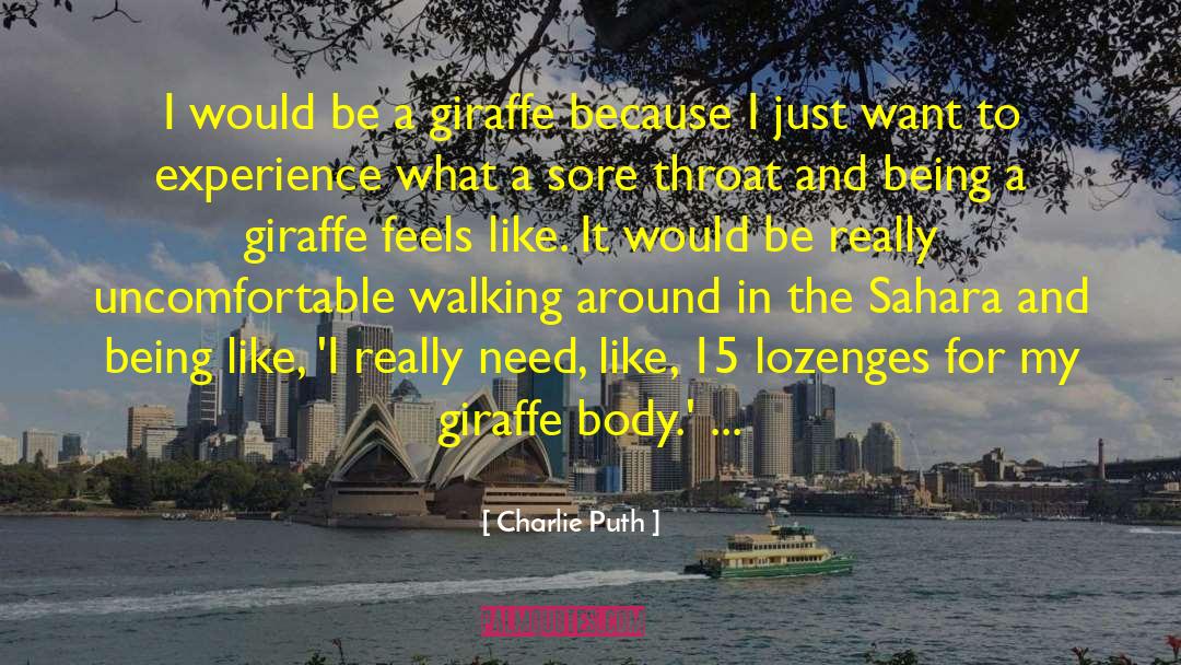 Charlie Puth Quotes: I would be a giraffe