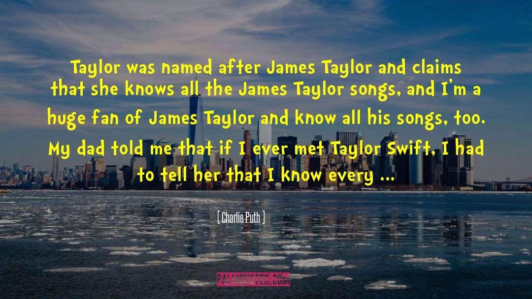 Charlie Puth Quotes: Taylor was named after James