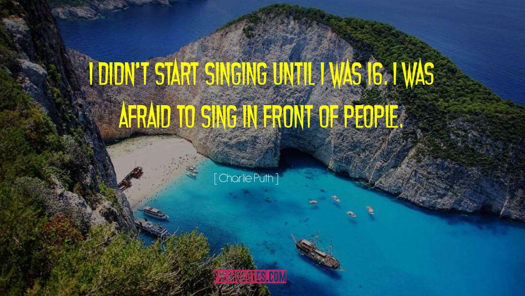 Charlie Puth Quotes: I didn't start singing until