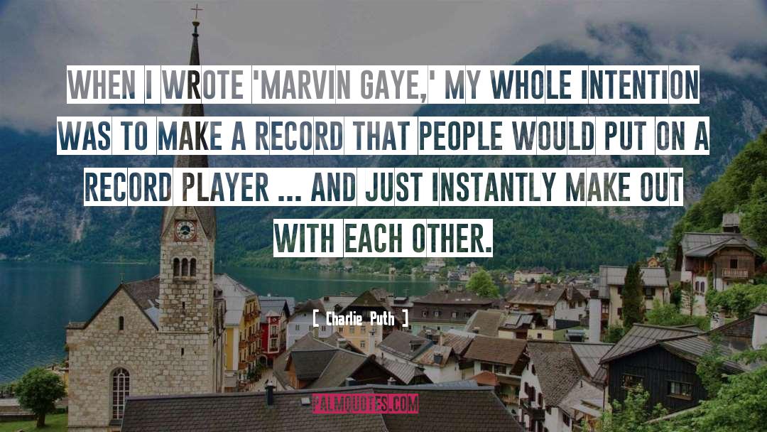 Charlie Puth Quotes: When I wrote 'Marvin Gaye,'