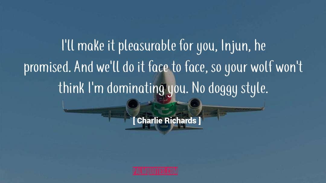Charlie Richards Quotes: I'll make it pleasurable for