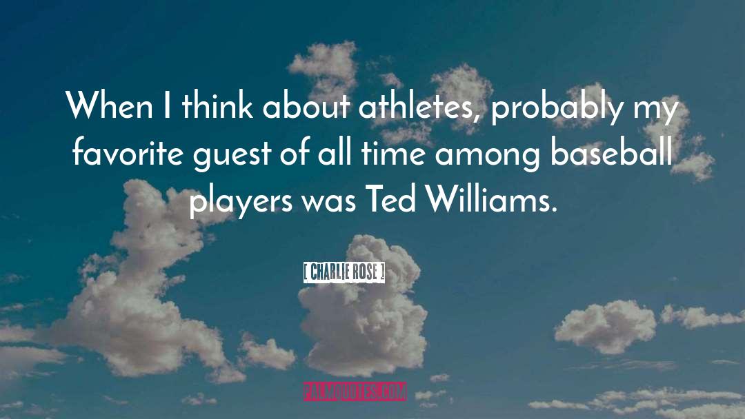 Charlie Rose Quotes: When I think about athletes,