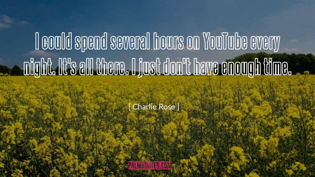 Charlie Rose Quotes: I could spend several hours