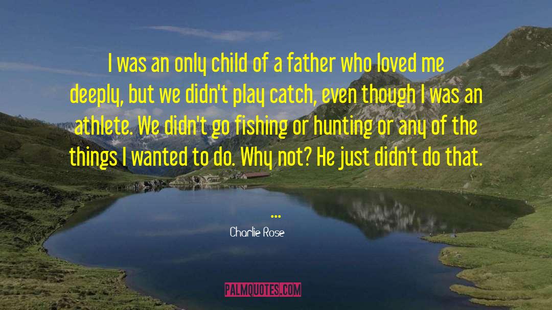 Charlie Rose Quotes: I was an only child