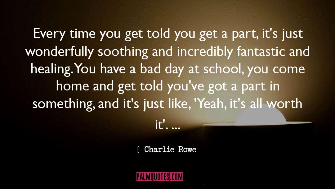 Charlie Rowe Quotes: Every time you get told