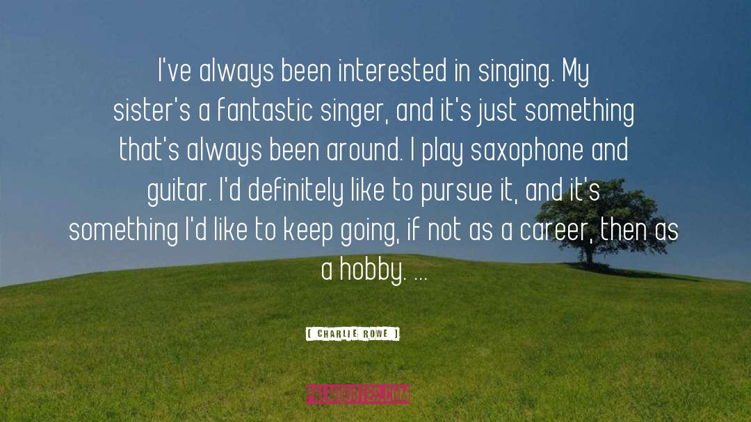 Charlie Rowe Quotes: I've always been interested in