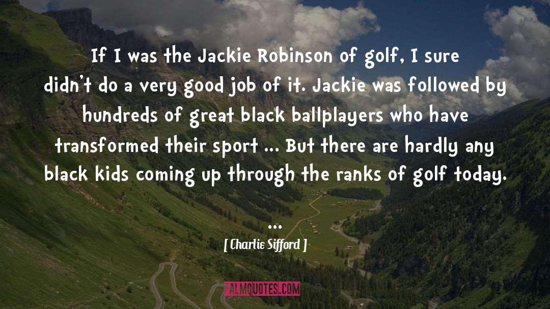 Charlie Sifford Quotes: If I was the Jackie