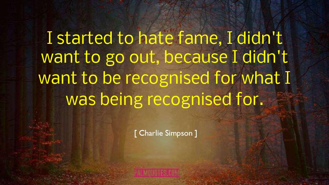 Charlie Simpson Quotes: I started to hate fame,