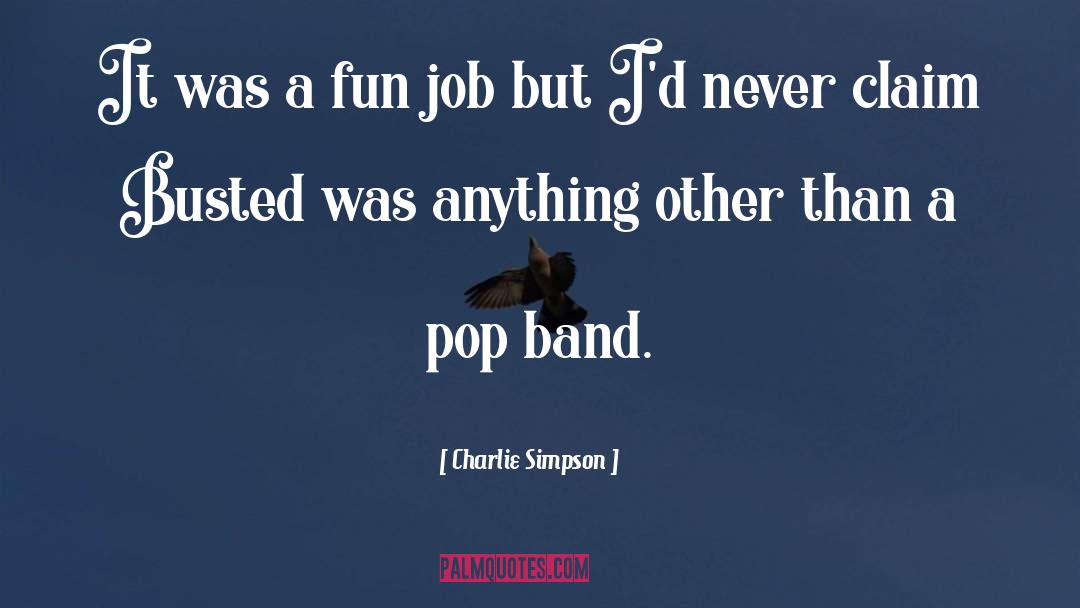 Charlie Simpson Quotes: It was a fun job