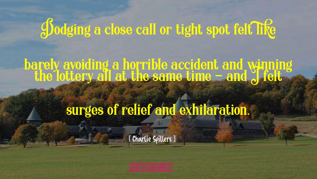 Charlie Spillers Quotes: Dodging a close call or