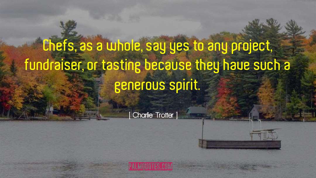 Charlie Trotter Quotes: Chefs, as a whole, say