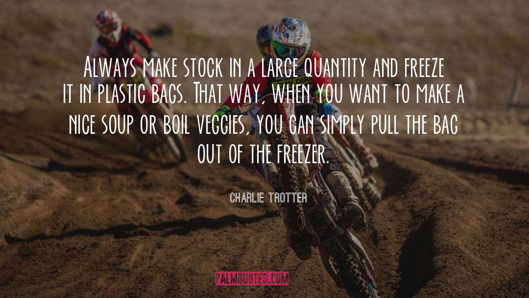 Charlie Trotter Quotes: Always make stock in a