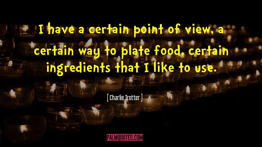 Charlie Trotter Quotes: I have a certain point