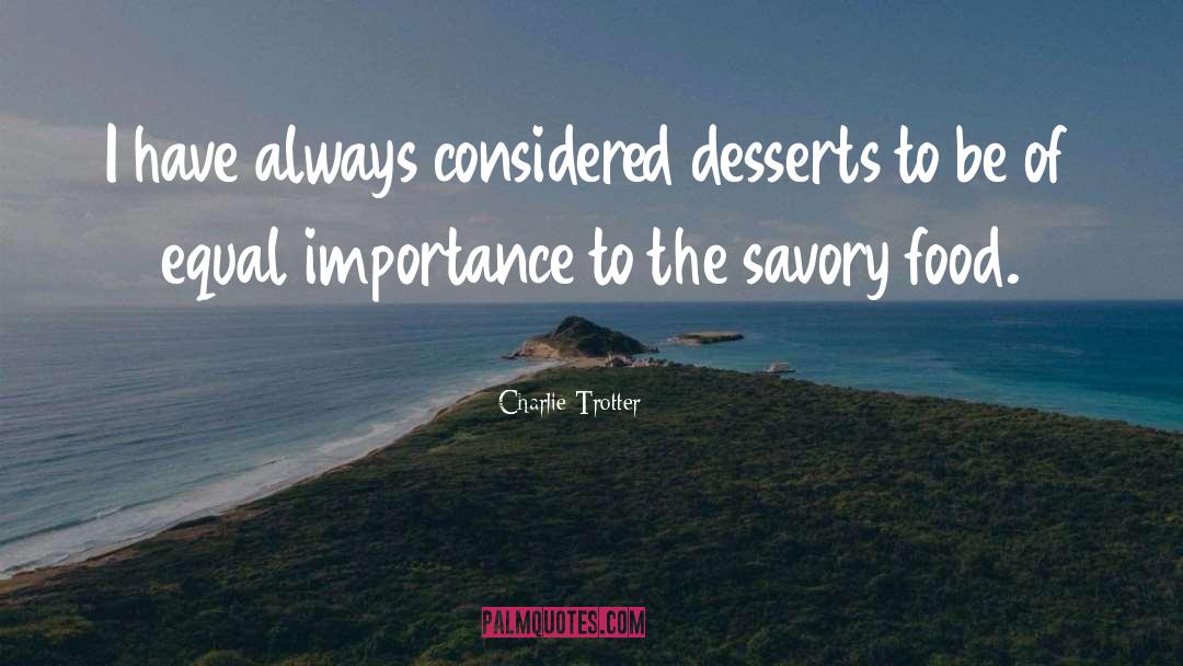 Charlie Trotter Quotes: I have always considered desserts