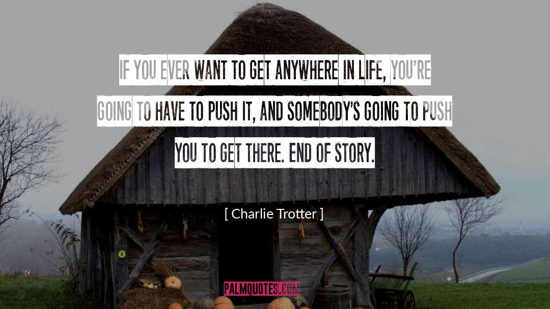 Charlie Trotter Quotes: If you ever want to