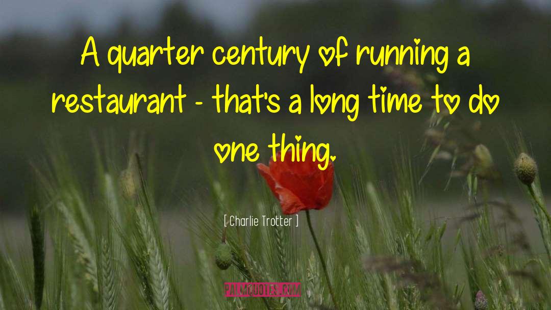 Charlie Trotter Quotes: A quarter century of running