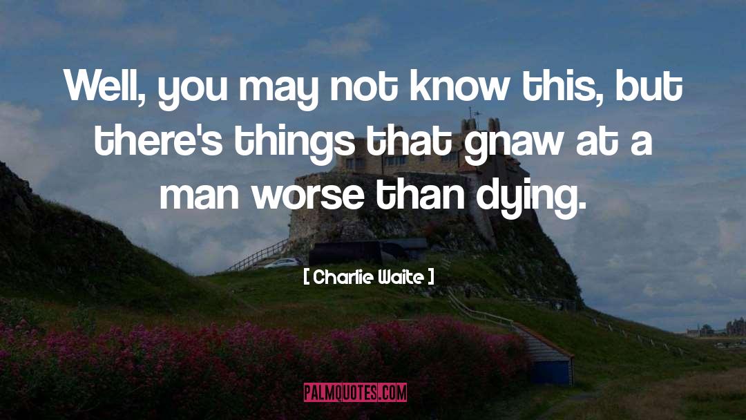 Charlie Waite Quotes: Well, you may not know