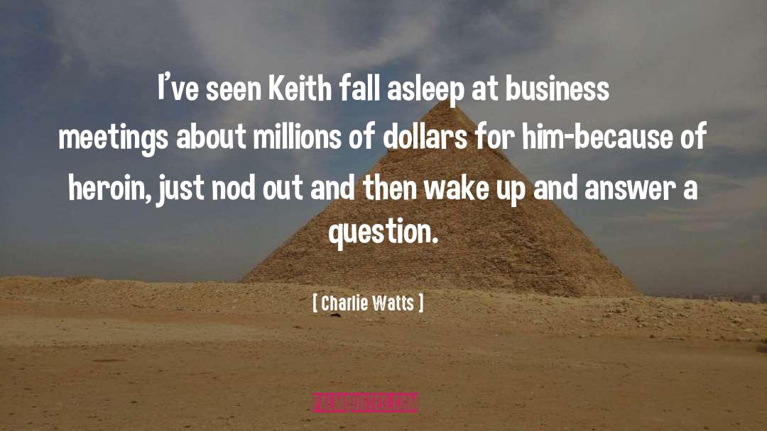 Charlie Watts Quotes: I've seen Keith fall asleep