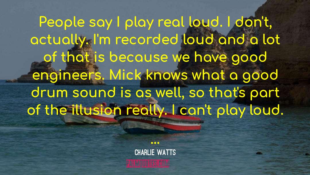 Charlie Watts Quotes: People say I play real