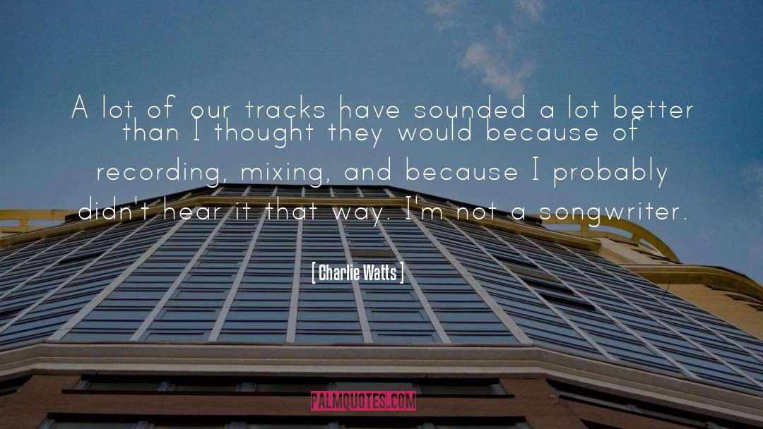 Charlie Watts Quotes: A lot of our tracks