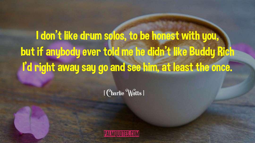 Charlie Watts Quotes: I don't like drum solos,