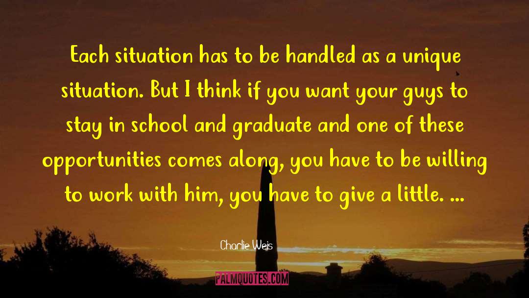Charlie Weis Quotes: Each situation has to be