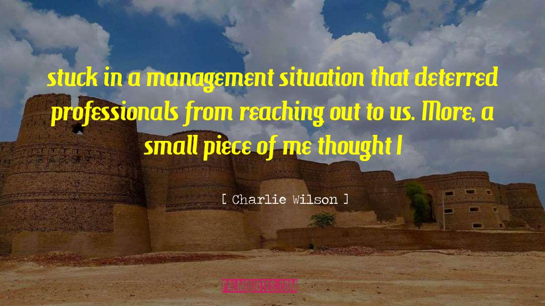 Charlie Wilson Quotes: stuck in a management situation