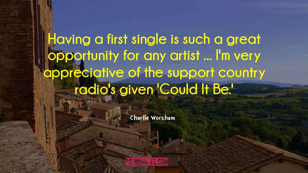 Charlie Worsham Quotes: Having a first single is