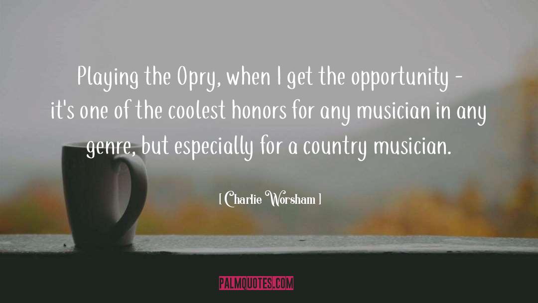 Charlie Worsham Quotes: Playing the Opry, when I