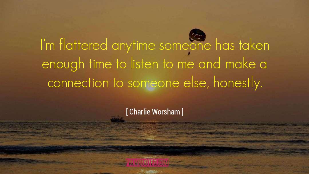 Charlie Worsham Quotes: I'm flattered anytime someone has