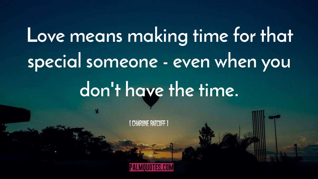 Charline Ratcliff Quotes: Love means making time for