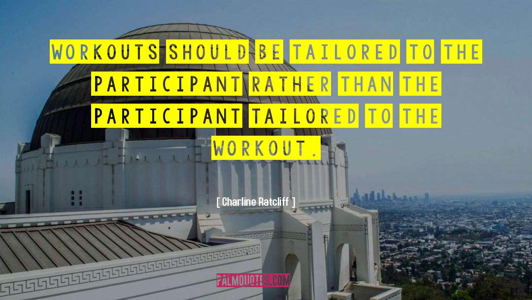 Charline Ratcliff Quotes: Workouts should be tailored to