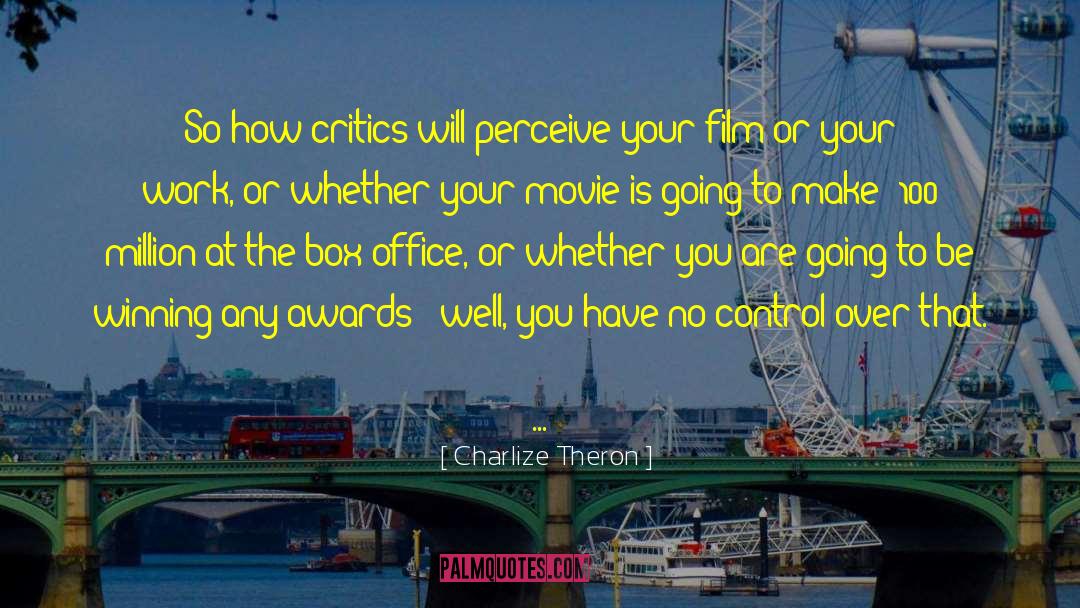 Charlize Theron Quotes: So how critics will perceive