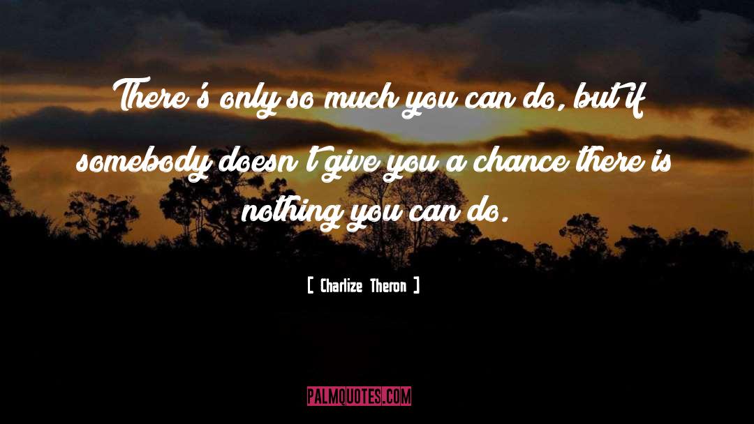 Charlize Theron Quotes: There's only so much you