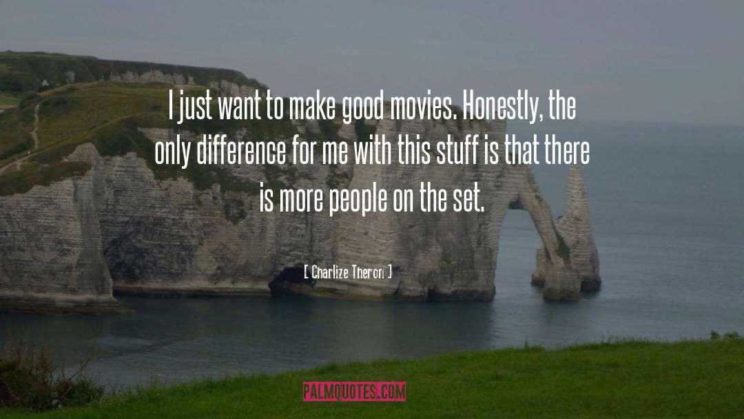 Charlize Theron Quotes: I just want to make