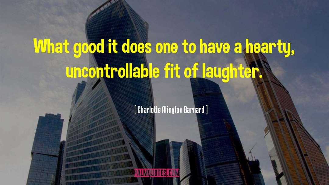 Charlotte Alington Barnard Quotes: What good it does one