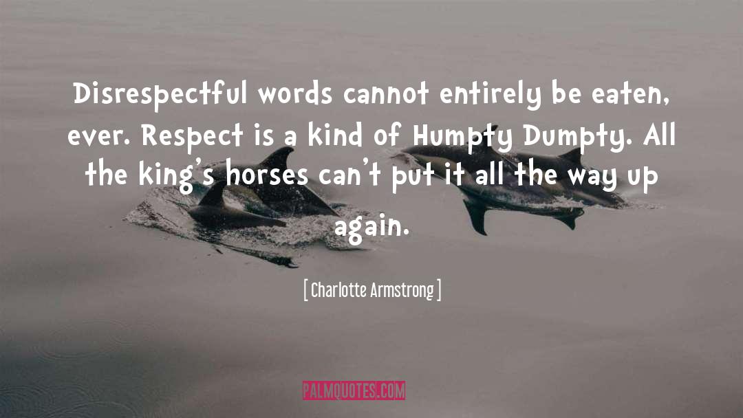 Charlotte Armstrong Quotes: Disrespectful words cannot entirely be