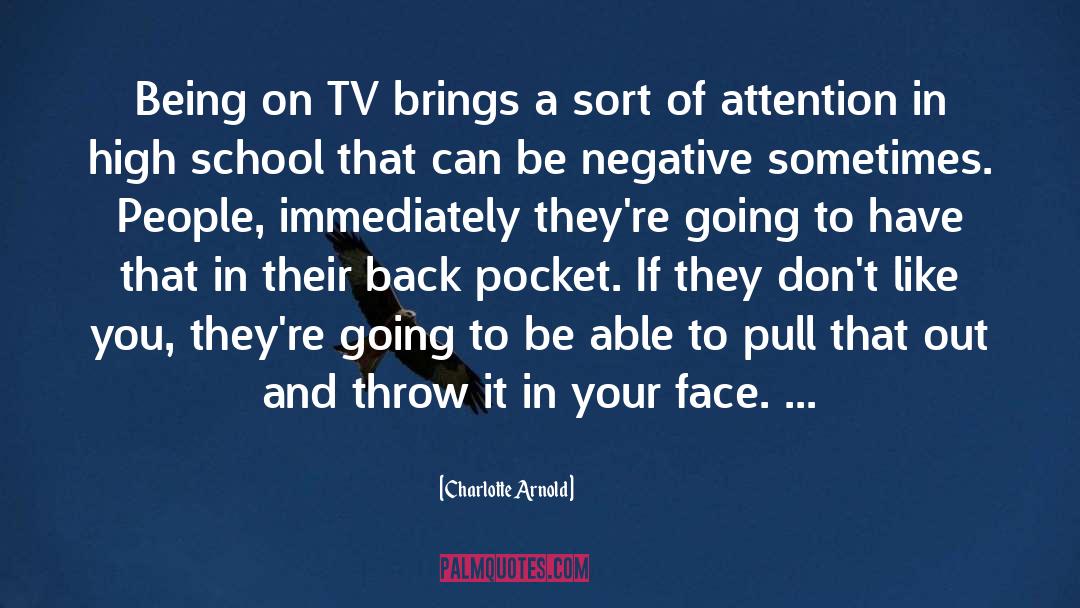 Charlotte Arnold Quotes: Being on TV brings a