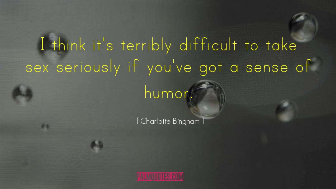 Charlotte Bingham Quotes: I think it's terribly difficult