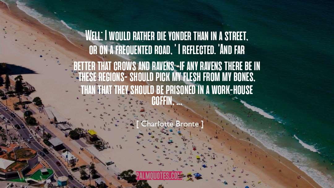 Charlotte Bronte Quotes: Well; I would rather die