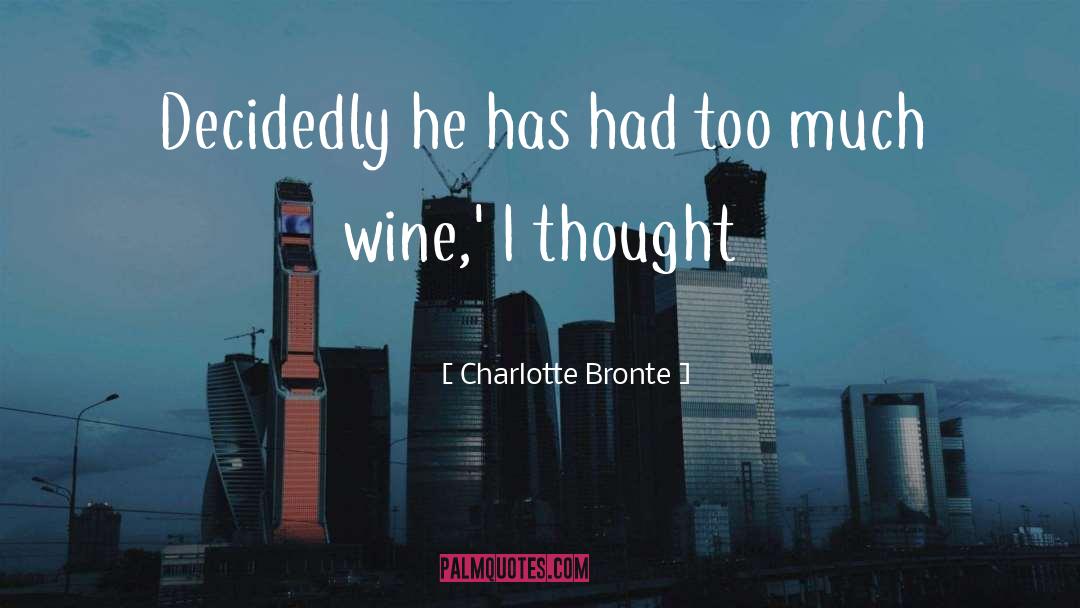 Charlotte Bronte Quotes: Decidedly he has had too